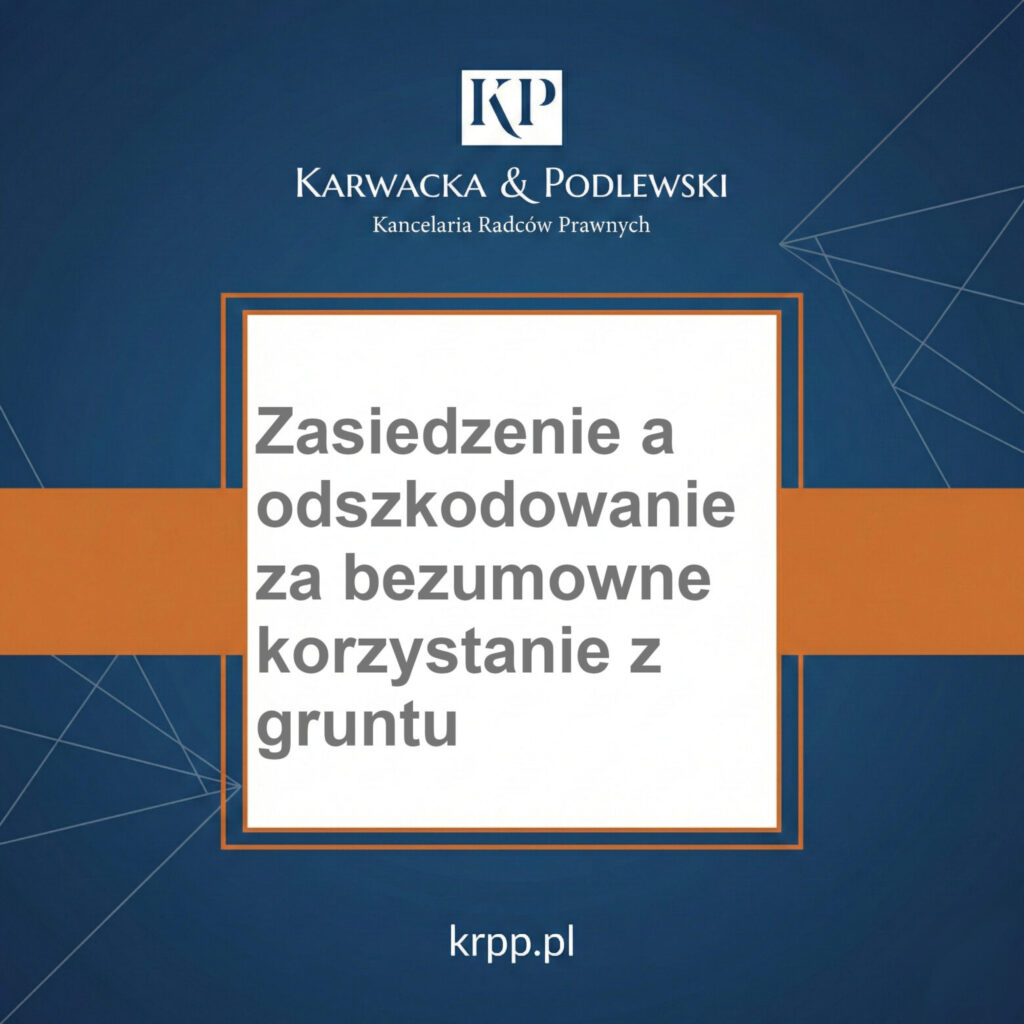 Zasiedzenie a odszkodowanie za bezumowne korzystanie z gruntu